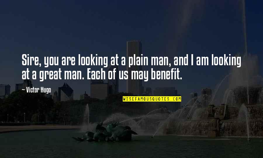 You Are Looking Great Quotes By Victor Hugo: Sire, you are looking at a plain man,
