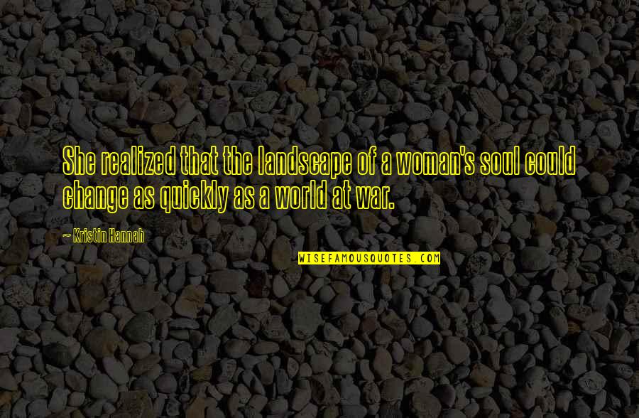 You Are Looking Stunning Quotes By Kristin Hannah: She realized that the landscape of a woman's