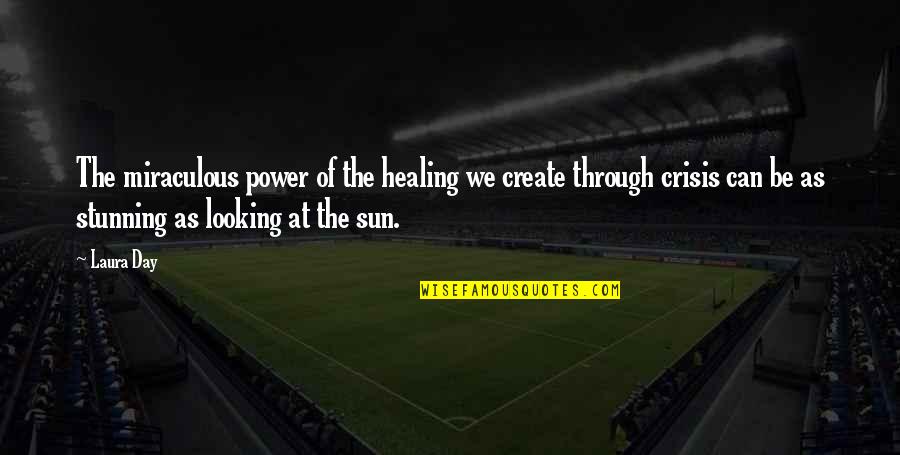 You Are Looking Stunning Quotes By Laura Day: The miraculous power of the healing we create