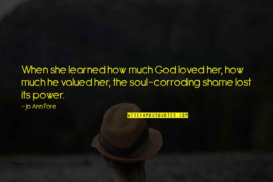 You Are Loved And Valued Quotes By Jo Ann Fore: When she learned how much God loved her,