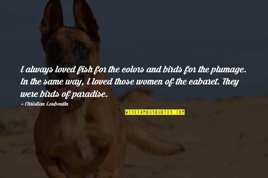 You Are Loved Christian Quotes By Christian Louboutin: I always loved fish for the colors and