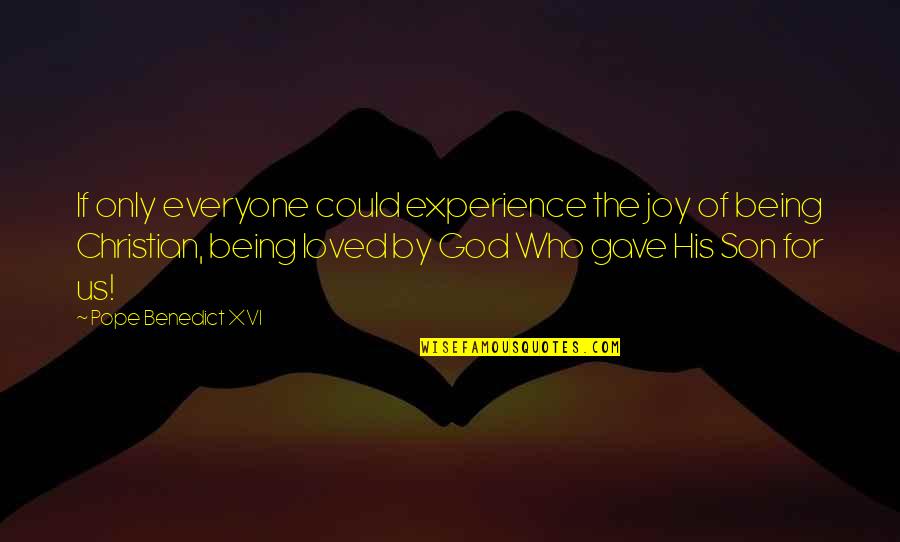 You Are Loved Christian Quotes By Pope Benedict XVI: If only everyone could experience the joy of You Are Loved Christian Quotes By Pope Benedict XVI: If only everyone could experience the joy of