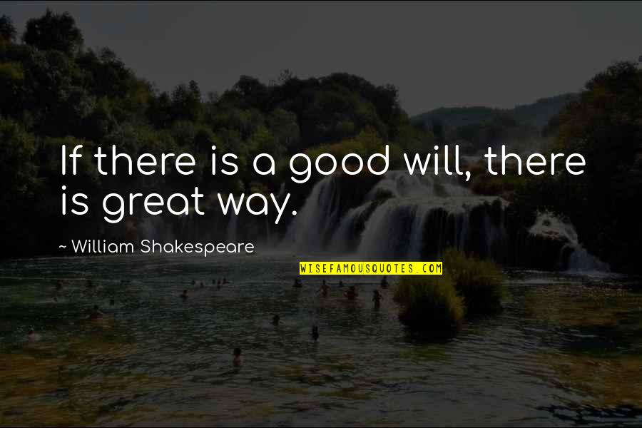 You Are Loved Christian Quotes By William Shakespeare: If there is a good will, there is You Are Loved Christian Quotes By William Shakespeare: If there is a good will, there is