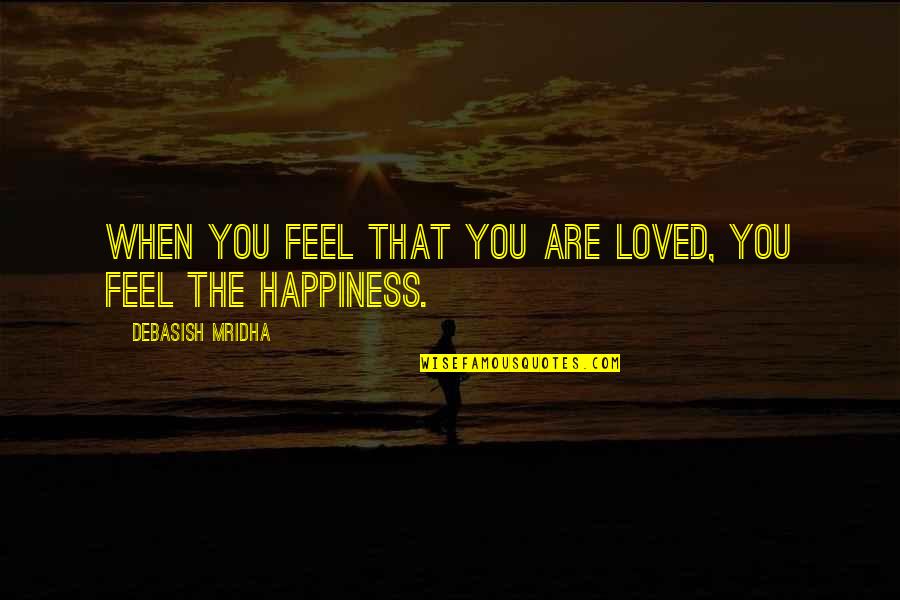 You Are Loved Inspirational Quotes By Debasish Mridha: When you feel that you are loved, you You Are Loved Inspirational Quotes By Debasish Mridha: When you feel that you are loved, you