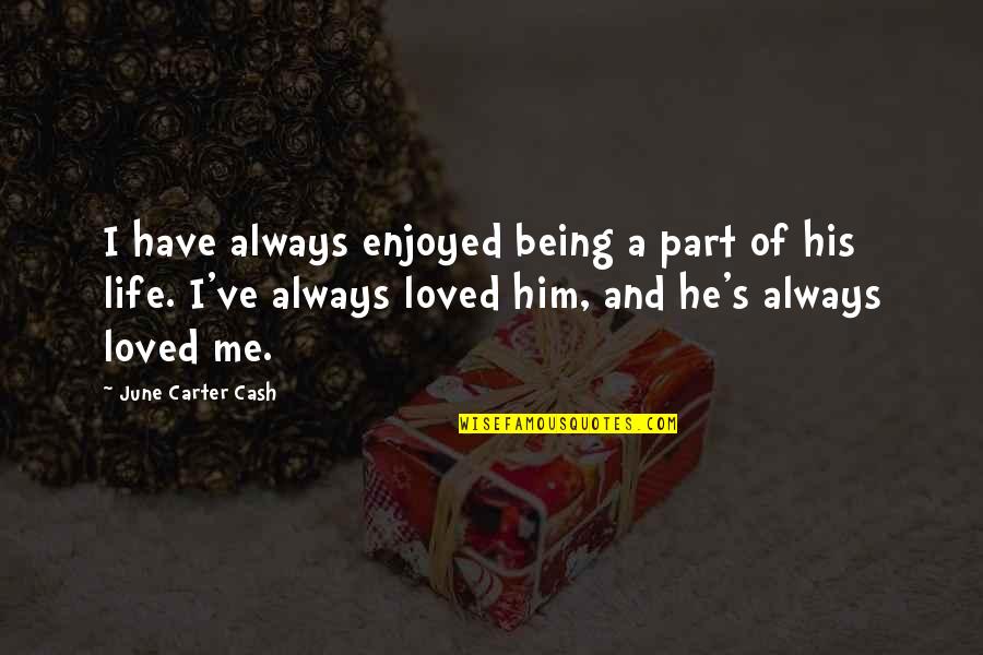 You Are Loved Inspirational Quotes By June Carter Cash: I have always enjoyed being a part of You Are Loved Inspirational Quotes By June Carter Cash: I have always enjoyed being a part of