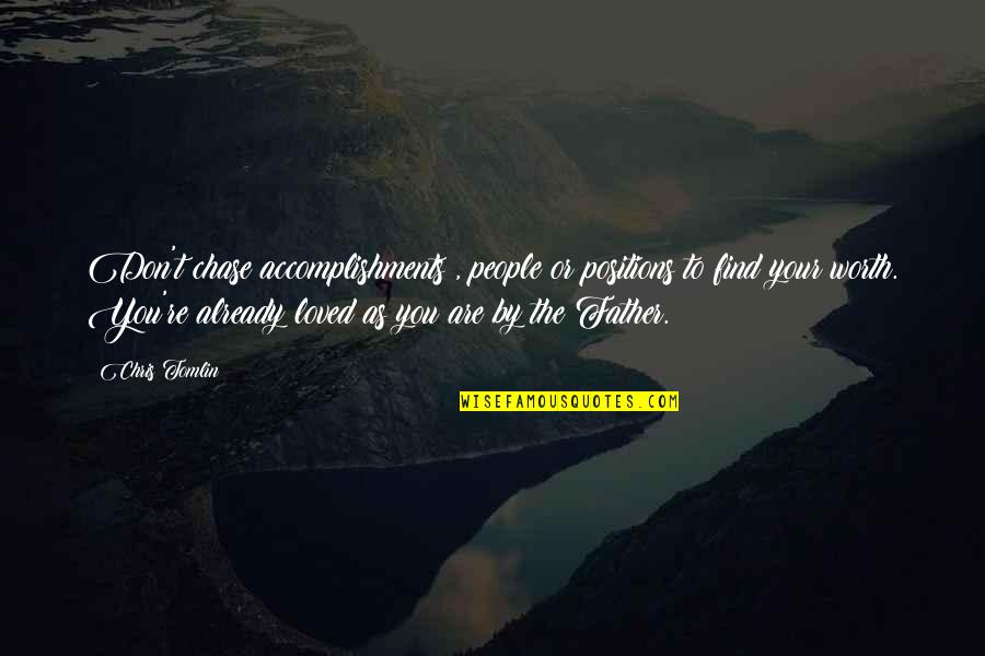 You Are Loved Quotes By Chris Tomlin: Don't chase accomplishments , people or positions to