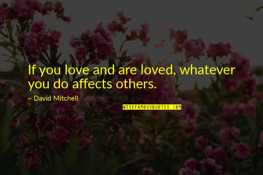 You Are Loved Quotes By David Mitchell: If you love and are loved, whatever you