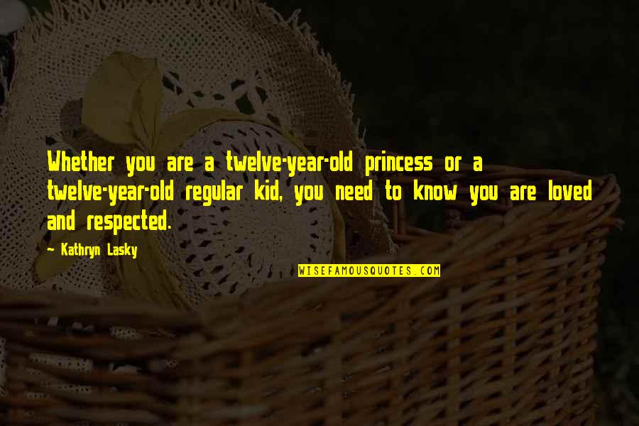 You Are Loved Quotes By Kathryn Lasky: Whether you are a twelve-year-old princess or a
