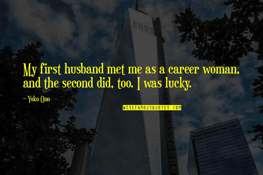 You Are Lucky For Me Quotes By Yoko Ono: My first husband met me as a career