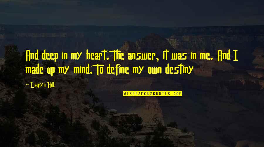 You Are Made For Me Quotes By Lauryn Hill: And deep in my heart. The answer, it