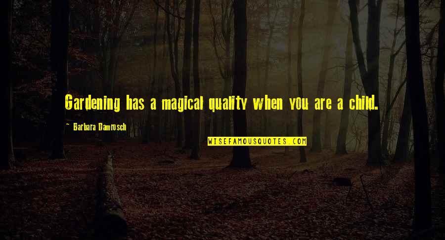 You Are Magical Quotes By Barbara Damrosch: Gardening has a magical quality when you are You Are Magical Quotes By Barbara Damrosch: Gardening has a magical quality when you are