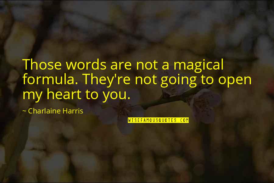 You Are Magical Quotes By Charlaine Harris: Those words are not a magical formula. They're You Are Magical Quotes By Charlaine Harris: Those words are not a magical formula. They're