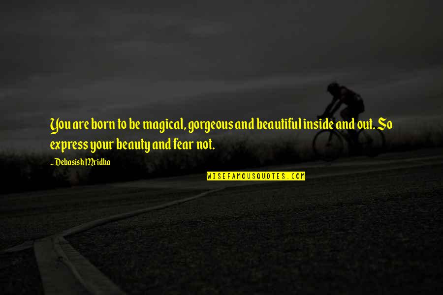 You Are Magical Quotes By Debasish Mridha: You are born to be magical, gorgeous and You Are Magical Quotes By Debasish Mridha: You are born to be magical, gorgeous and
