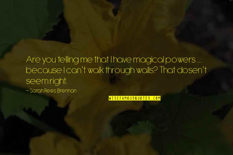 You Are Magical Quotes By Sarah Rees Brennan: Are you telling me that I have magical