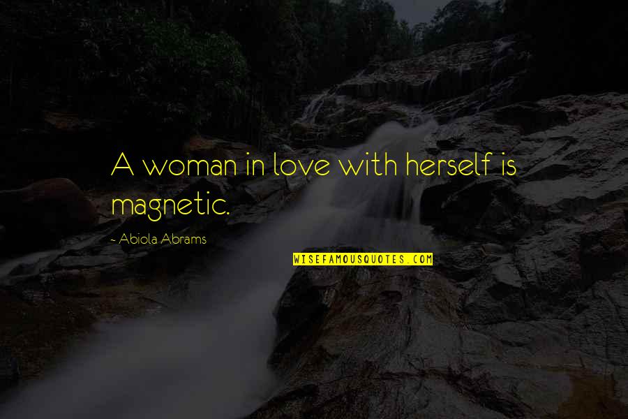 You Are Magnetic Quotes By Abiola Abrams: A woman in love with herself is magnetic. You Are Magnetic Quotes By Abiola Abrams: A woman in love with herself is magnetic.