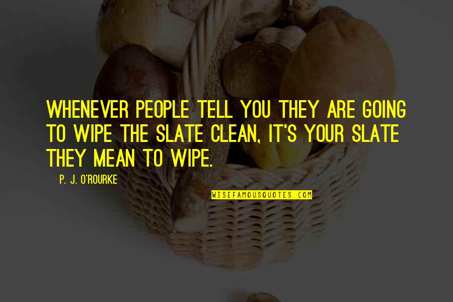 You Are Mean Quotes By P. J. O'Rourke: Whenever people tell you they are going to You Are Mean Quotes By P. J. O'Rourke: Whenever people tell you they are going to