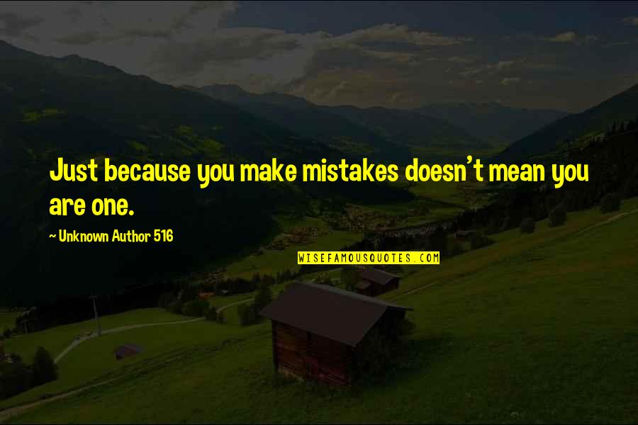 You Are Mean Quotes By Unknown Author 516: Just because you make mistakes doesn't mean you You Are Mean Quotes By Unknown Author 516: Just because you make mistakes doesn't mean you