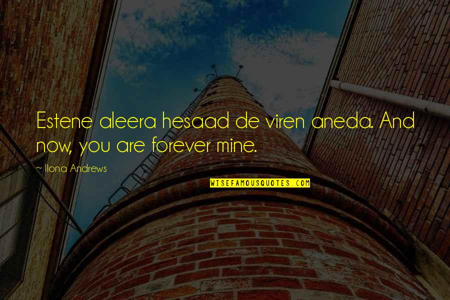 You Are Mine Now And Forever Quotes By Ilona Andrews: Estene aleera hesaad de viren aneda. And now,