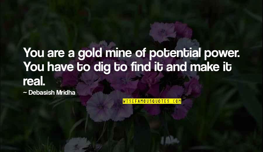 You Are Mine Quotes By Debasish Mridha: You are a gold mine of potential power.