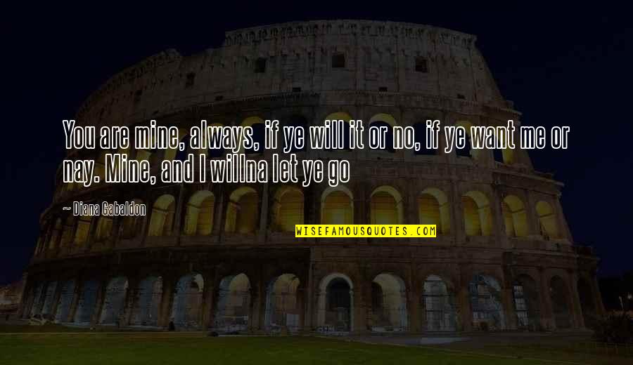 You Are Mine Quotes By Diana Gabaldon: You are mine, always, if ye will it