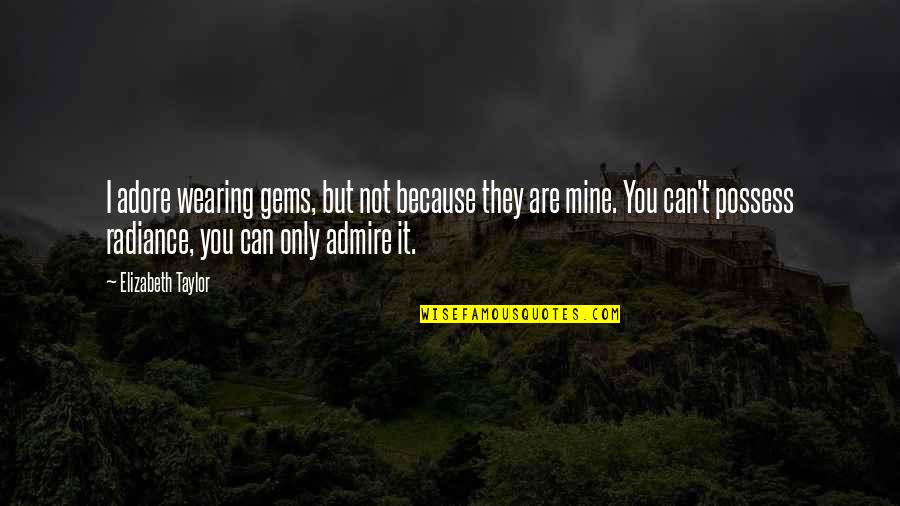 You Are Mine Quotes By Elizabeth Taylor: I adore wearing gems, but not because they