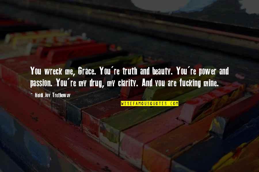 You Are Mine Quotes By Heidi Joy Tretheway: You wreck me, Grace. You're truth and beauty.