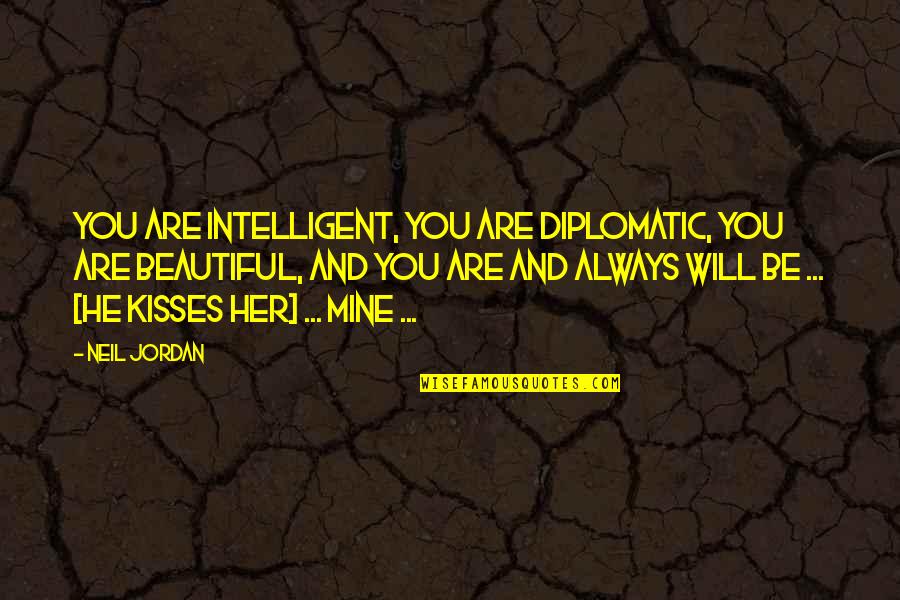 You Are Mine Quotes By Neil Jordan: You are intelligent, you are diplomatic, you are
