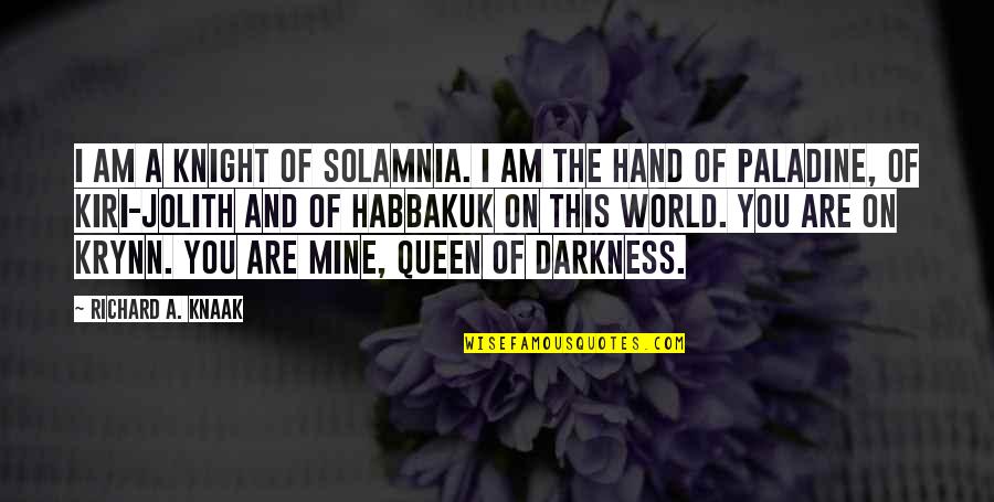 You Are Mine Quotes By Richard A. Knaak: I am a knight of Solamnia. I am