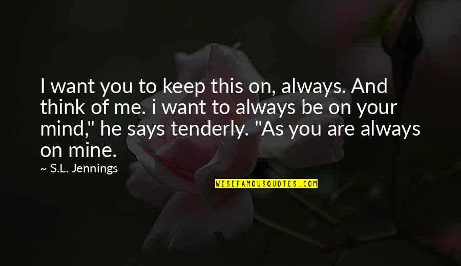 You Are Mine Quotes By S.L. Jennings: I want you to keep this on, always.