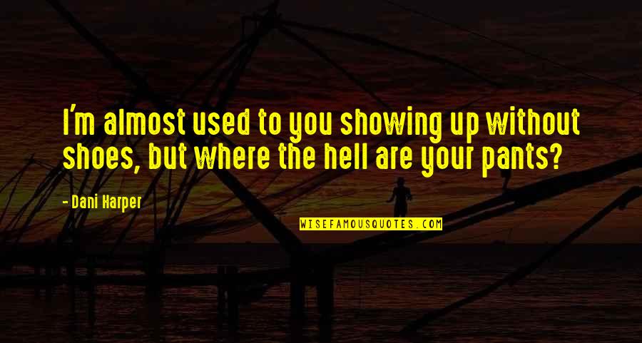You Are Moon Quotes By Dani Harper: I'm almost used to you showing up without