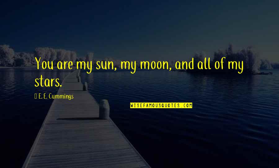 You Are Moon Quotes By E. E. Cummings: You are my sun, my moon, and all You Are Moon Quotes By E. E. Cummings: You are my sun, my moon, and all