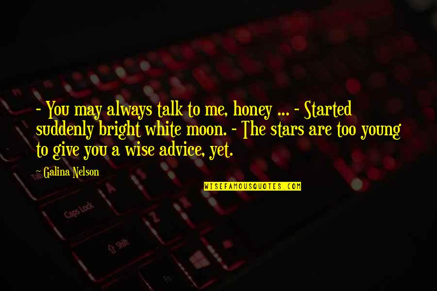 You Are Moon Quotes By Galina Nelson: - You may always talk to me, honey You Are Moon Quotes By Galina Nelson: - You may always talk to me, honey
