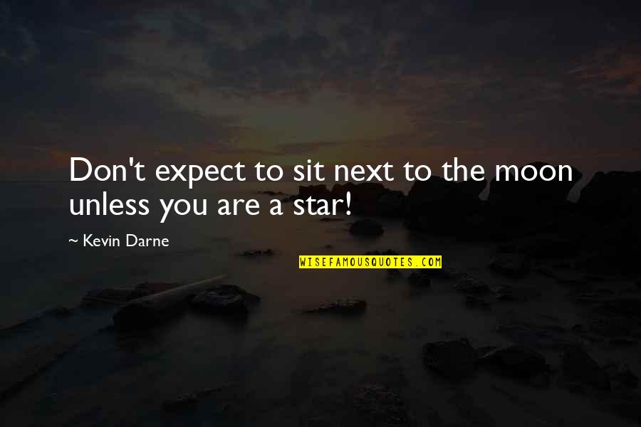 You Are Moon Quotes By Kevin Darne: Don't expect to sit next to the moon