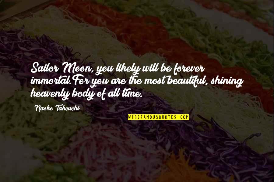 You Are Moon Quotes By Naoko Takeuchi: Sailor Moon, you likely will be forever immortal.For You Are Moon Quotes By Naoko Takeuchi: Sailor Moon, you likely will be forever immortal.For