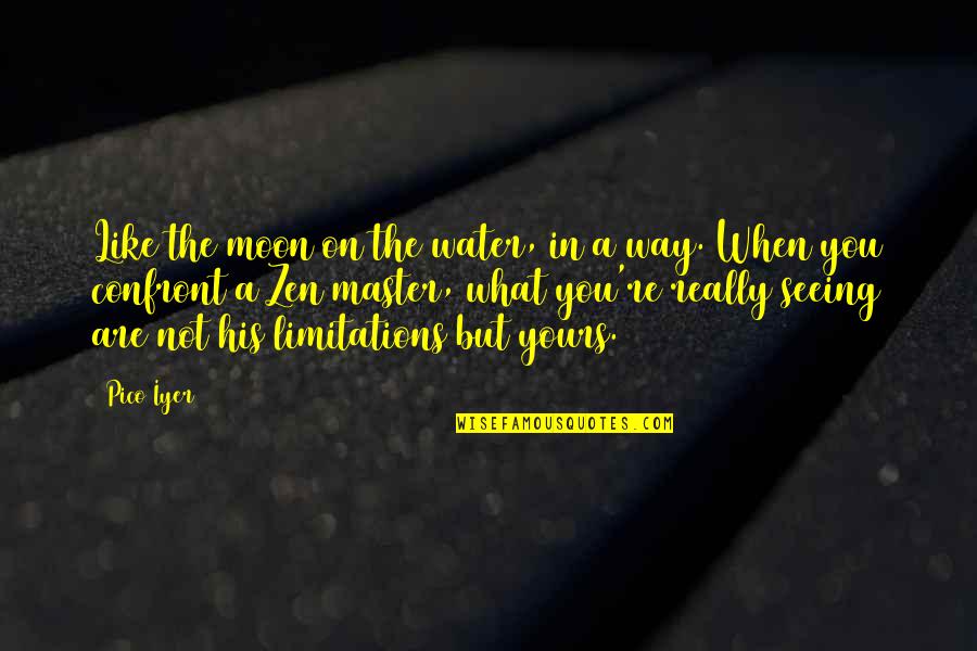You Are Moon Quotes By Pico Iyer: Like the moon on the water, in a You Are Moon Quotes By Pico Iyer: Like the moon on the water, in a