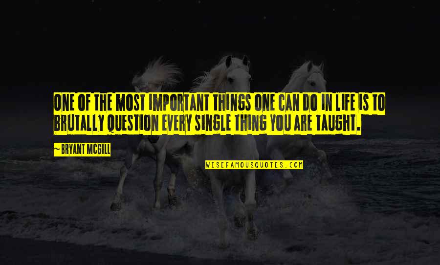 You Are Most Important Quotes By Bryant McGill: One of the most important things one can