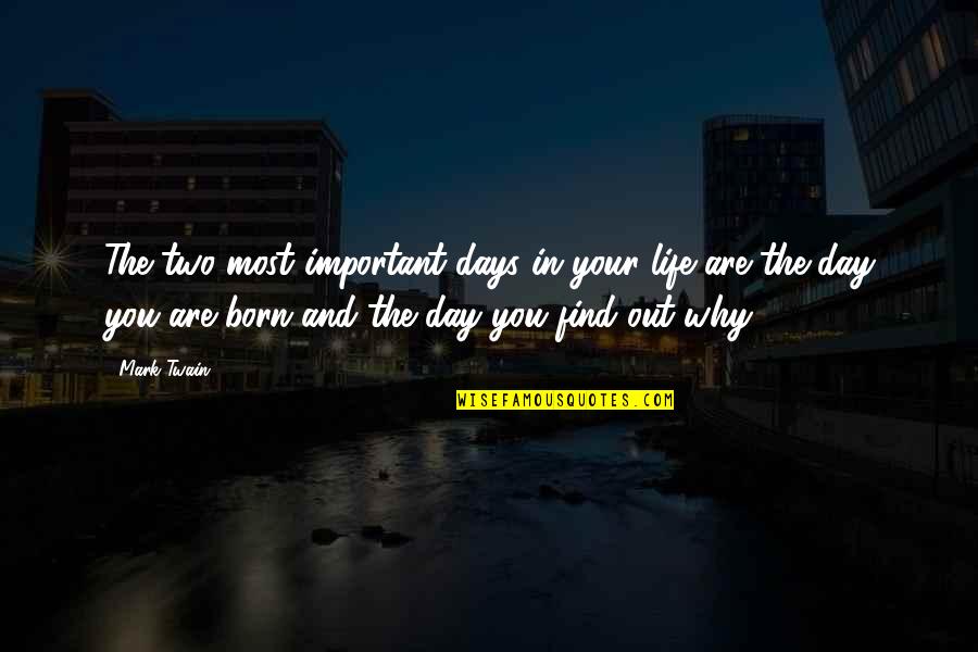 You Are Most Important Quotes By Mark Twain: The two most important days in your life