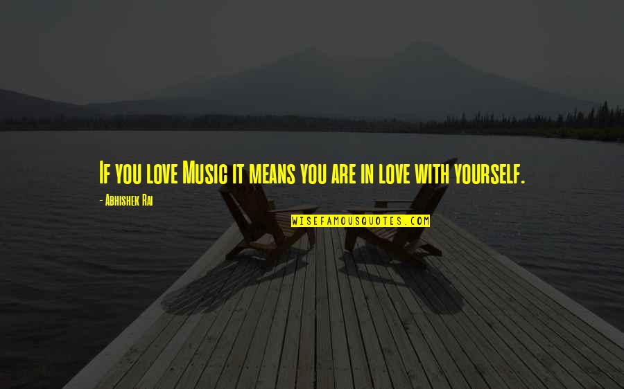 You Are Music Quotes By Abhishek Rai: If you love Music it means you are