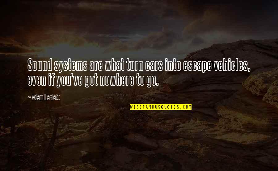 You Are Music Quotes By Adam Haslett: Sound systems are what turn cars into escape