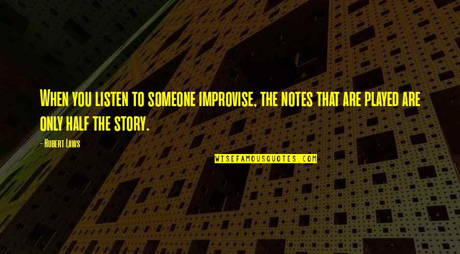 You Are Music Quotes By Hubert Laws: When you listen to someone improvise, the notes