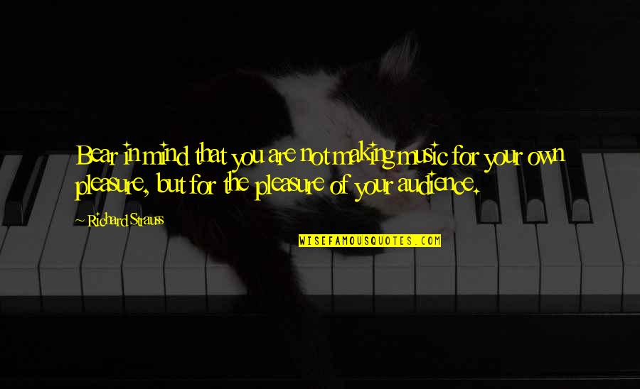 You Are Music Quotes By Richard Strauss: Bear in mind that you are not making