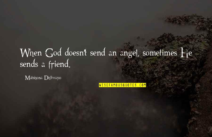 You Are My Angel Friend Quotes By Matshona Dhliwayo: When God doesn't send an angel, sometimes He