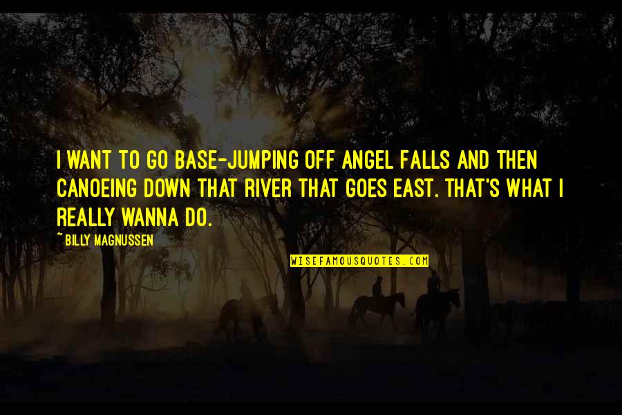 You Are My Angel Quotes By Billy Magnussen: I want to go base-jumping off Angel Falls