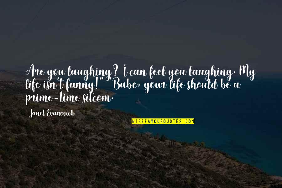 You Are My Babe Quotes By Janet Evanovich: Are you laughing? I can feel you laughing.