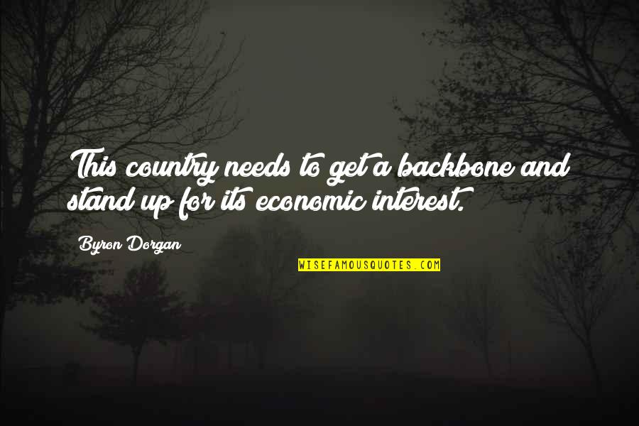 You Are My Backbone Quotes By Byron Dorgan: This country needs to get a backbone and