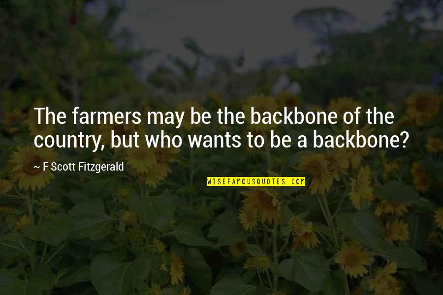 You Are My Backbone Quotes By F Scott Fitzgerald: The farmers may be the backbone of the You Are My Backbone Quotes By F Scott Fitzgerald: The farmers may be the backbone of the