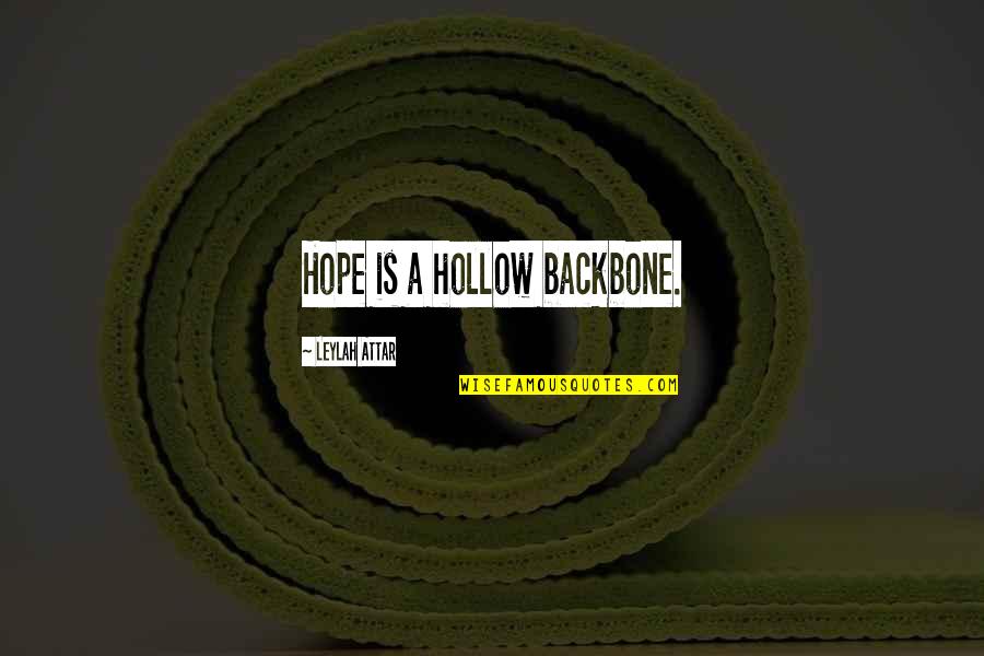 You Are My Backbone Quotes By Leylah Attar: Hope is a hollow backbone. You Are My Backbone Quotes By Leylah Attar: Hope is a hollow backbone.