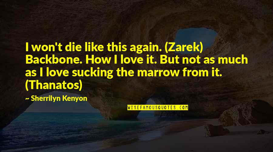 You Are My Backbone Quotes By Sherrilyn Kenyon: I won't die like this again. (Zarek) Backbone. You Are My Backbone Quotes By Sherrilyn Kenyon: I won't die like this again. (Zarek) Backbone.