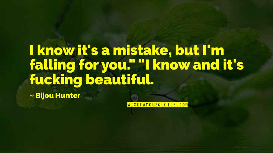 You Are My Beautiful Mistake Quotes By Bijou Hunter: I know it's a mistake, but I'm falling