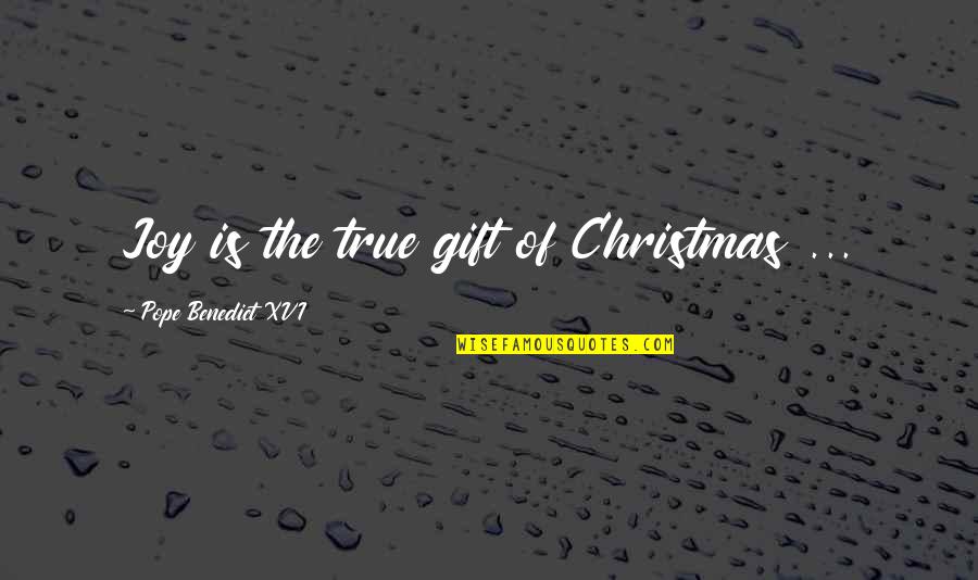 You Are My Best Christmas Gift Quotes By Pope Benedict XVI: Joy is the true gift of Christmas ...